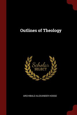 Outlines of Theology - Hodge, Archibald Alexander