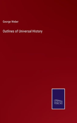 Outlines of Universal History - Weber, George