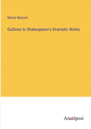 Outlines to Shakespeare's Dramatic Works