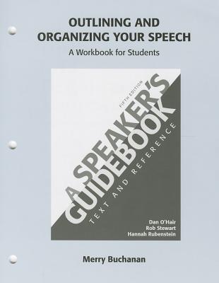 Outlining and Organizing Your Speech: A Speaker's Guidebook: Text and Reference - Buchanan, Merry, and O'Hair, Dan, and Stewart, Rob