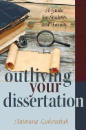 Outliving Your Dissertation: A Guide for Students and Faculty