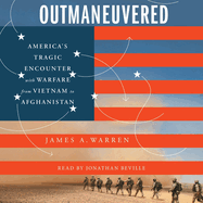 Outmaneuvered: America's Tragic Encounter with Warfare from Vietnam to Afghanistan