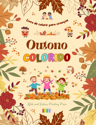 Outono colorido Livro de colorir para crian?as Desenhos alegres de florestas, animais, Halloween e muito mais: Incr?vel cole??o de cenas de outono criativas e divertidas para crian?as - Press, Nature Printing, and Kids