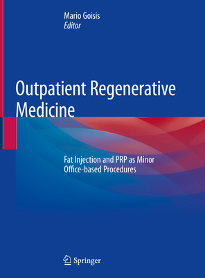 Outpatient Regenerative Medicine: Fat Injection and Prp as Minor Office-Based Procedures - Goisis, Mario (Editor)