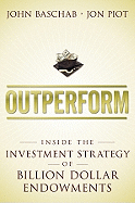 Outperform: Inside the Investment Strategy of Billion Dollar Endowments