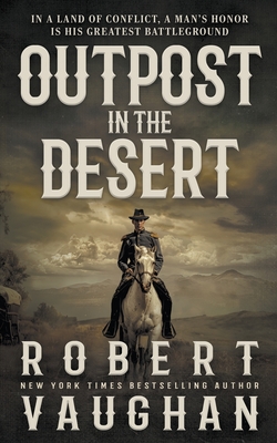 Outpost in the Desert: A Classic Western Novel - Vaughan, Robert