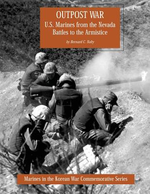 Outpost War: U.S. Marines from the Nevada Battles to the Armistice - Nalty, Bernard C