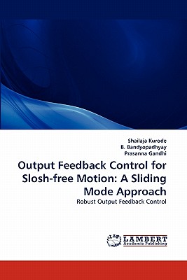 Output Feedback Control for Slosh-Free Motion: A Sliding Mode Approach - Kurode, Shailaja, and Bandyopadhyay, B, and Gandhi, Prasanna