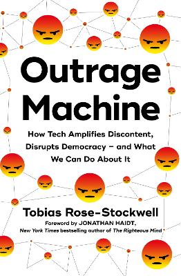 Outrage Machine: How Tech Amplifies Discontent, Disrupts Democracy - and What We Can Do About It - Rose-Stockwell, Tobias