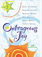 Outrageous Joy: The Life-Changing, Soul-Shaking Truth about God