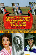 Outrageous Texans: Tales of the Rich and Infamous - Sizer, Mona D