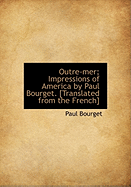 Outre-Mer; Impressions of America by Paul Bourget. [Translated from the French]