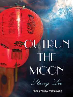 Outrun the Moon - Lee, Stacey, and Zeller, Emily Woo (Narrator)