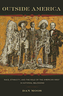 Outside America: Race, Ethnicity, and the Role of the American West in National Belonging