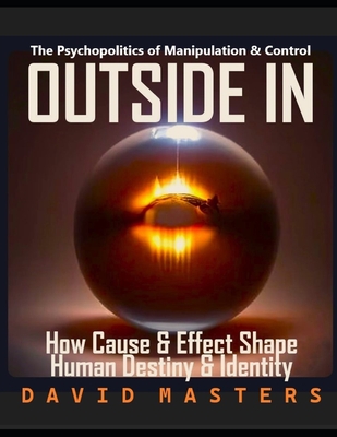 Outside In: How Cause & Effect Shape Human Destiny - Masters, David