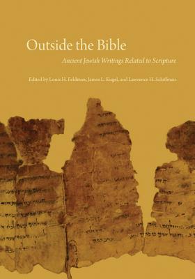 Outside the Bible, 3-volume set: Ancient Jewish Writings Related to Scripture - Feldman, Louis H. (Editor), and Kugel, James L. (Editor), and Schiffman, Lawrence H. (Editor)