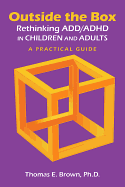 Outside the Box: Rethinking ADD/ADHD in Children and Adults: A Practical Guide