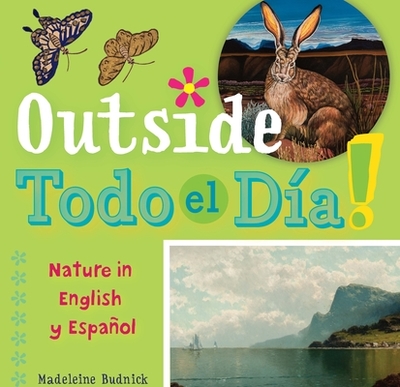 Outside Todo El Da: Nature in English Y Espaol - Budnick, Madeleine, and San Antonio Museum of Art (Cover design by)