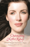 Outsmarting Mother Nature: A Woman's Complete Guide to Plastic Surgery