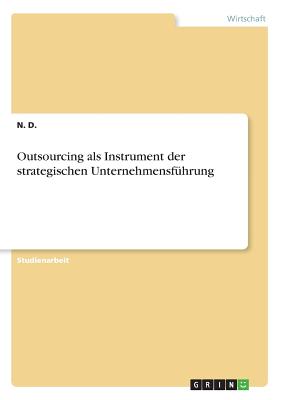 Outsourcing ALS Instrument Der Strategischen Unternehmensf?hrung - D?ger, Nuh