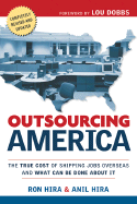 Outsourcing America: What's Behind Our National Crisis and How We Can Reclaim American Jobs - Hira, Ron, PH.D., P.E., and Hira, Anil, Dr., PH.D.