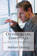 Outsourcing Essentials: How to Start Outsourcing for Small Business Owners and Entrepreneurs