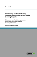 Outsourcing of Manufacturing Processes: Negotiating with a Single Sourcing Supplier: Outsourcing von Produktionsprozessen: Verhandlungsstrategie fr Single Sourcing-Lieferanten
