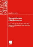 Outsourcing Von Crm-Prozessen: Voraussetzungen, Chancen, Innovative Einsatzmoglichkeiten Im Elektronischen B2B-Markt