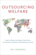 Outsourcing Welfare: How the Money Immigrants Send Home Contributes to Stability in Developing Countries