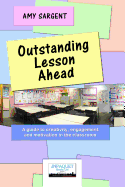 Outstanding Lesson Ahead: A Guide to Creativity, Engagement and Motivation in the Classroom.