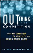 Outthink the Competition: How a New Generation of Strategists Sees Options Others Ignore