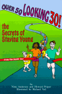 Over 50 Looking 30!: The Secrets of Staying Young - Anderson, Nina, and Peiper, Howard, Dr., and Vail, Richard (Illustrator)