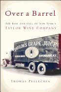 Over a Barrel: The Rise and Fall of New York's Taylor Wine Company
