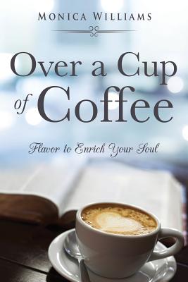 Over a Cup of Coffee - Williams, Monica