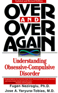 Over and Over Again: Understanding Obsessive-Compulsive Disorder - Neziroglu, Fugen, PhD, Abbp, Abpp, and Yaryura-Tobias, Jose A, Dr., M.D.