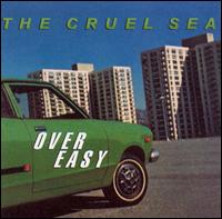 Over Easy - The Cruel Sea