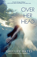 Over Her Head - Bates, Shelley