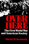 Over Here: The First World War and American Society - Kennedy, David M