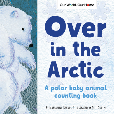 Over in the Arctic: A Polar Baby Animal Counting Book - Berkes, Marianne