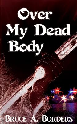 Over My Dead Body - Borders, Bruce A