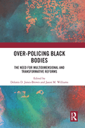 Over-Policing Black Bodies: The Need for Multidimensional and Transformative Reforms