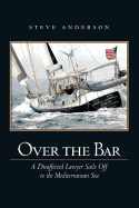 Over the Bar: A Disaffected Lawyer Sails Off to the Mediterranean Sea