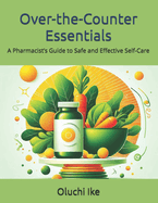 Over-the-Counter Essentials: A Pharmacist's Guide to Safe and Effective Self-Care