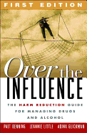 Over the Influence: The Harm Reduction Guide for Managing Drugs and Alcohol