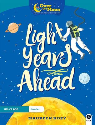 OVER THE MOON Light Years Ahead: 6th Class Reader - Hoey, Maureen