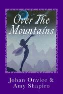 Over The Mountains: A Mystical Adventure For The Young At Heart