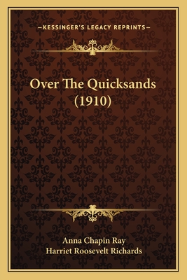Over the Quicksands (1910) - Ray, Anna Chapin, and Richards, Harriet Roosevelt (Illustrator)