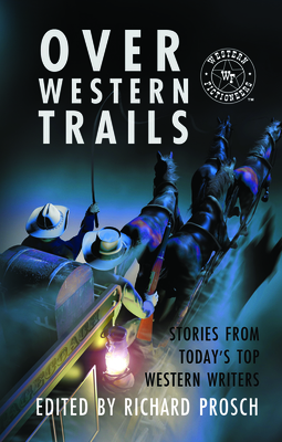 Over Western Trails: Stories from Today's Top Western Writers - Prosch, Edited By Richard