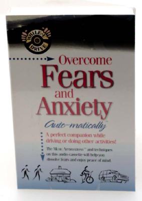 Overcome Fears and Anxiety... Auto-matically - Griswold, Bob, and Griswold, Deirdre