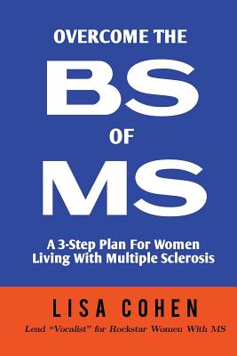 Overcome The BS of MS: A 3-Step Plan For Women Living With Multiple Sclerosis - Cohen, Lisa